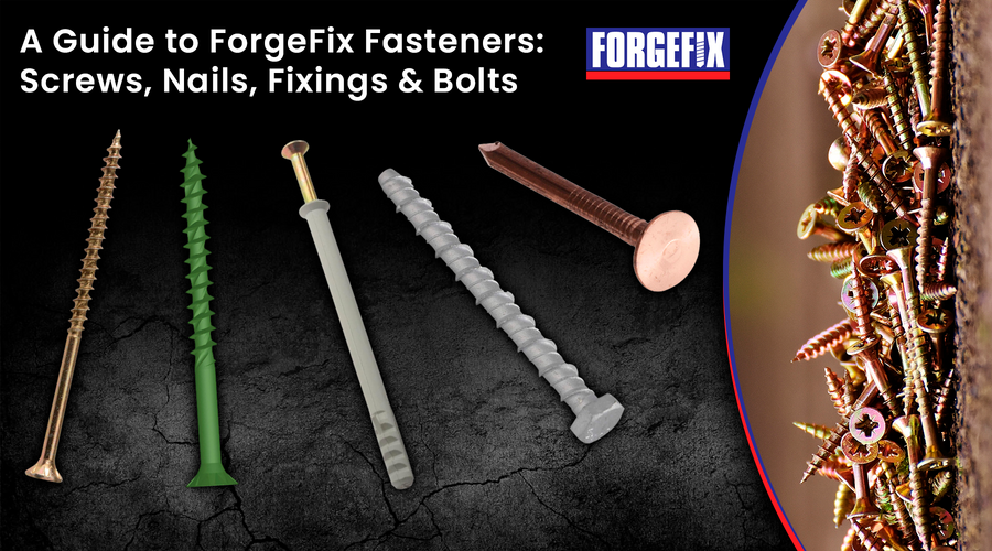 A Guide to ForgeFix Fasteners: Screws, Nails, Fixings & Bolts